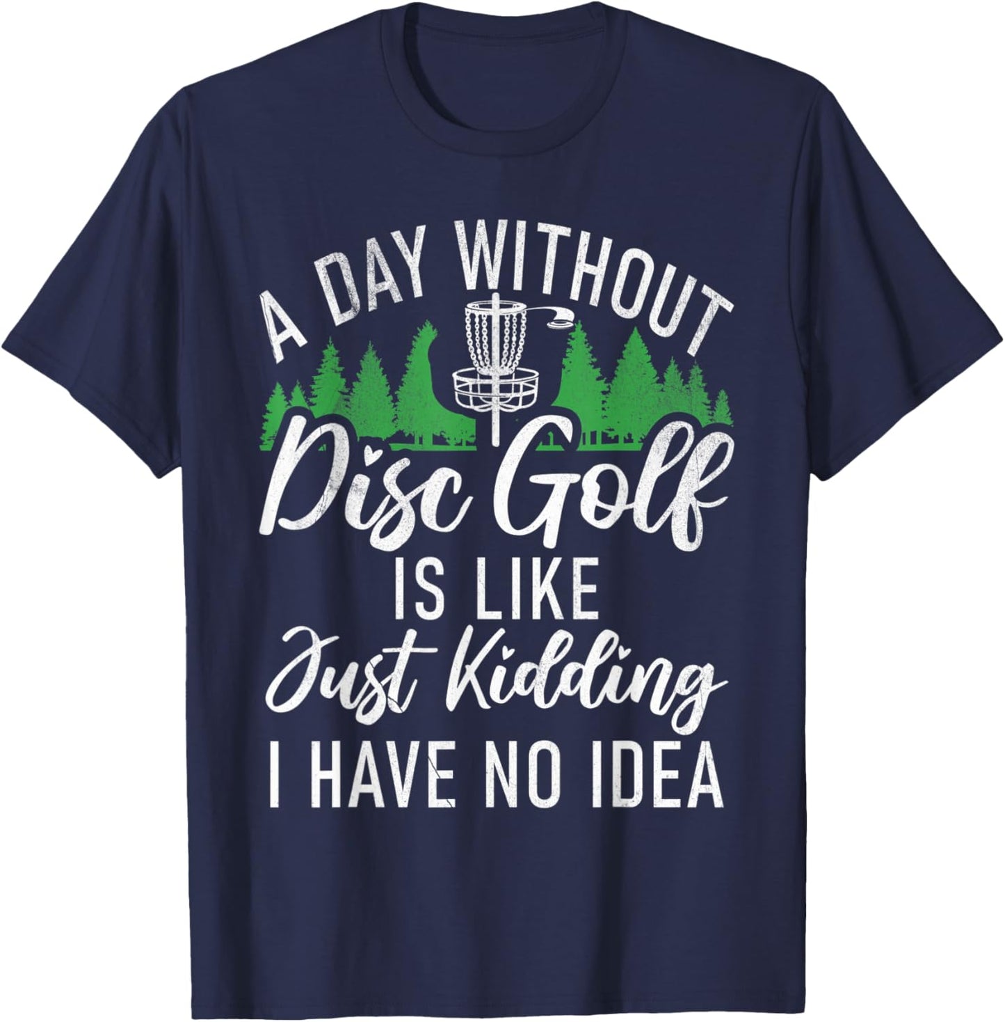 A Day without Disc Golf is like no Idea Disc Golf T-Shirt - T-Shirt | Navy