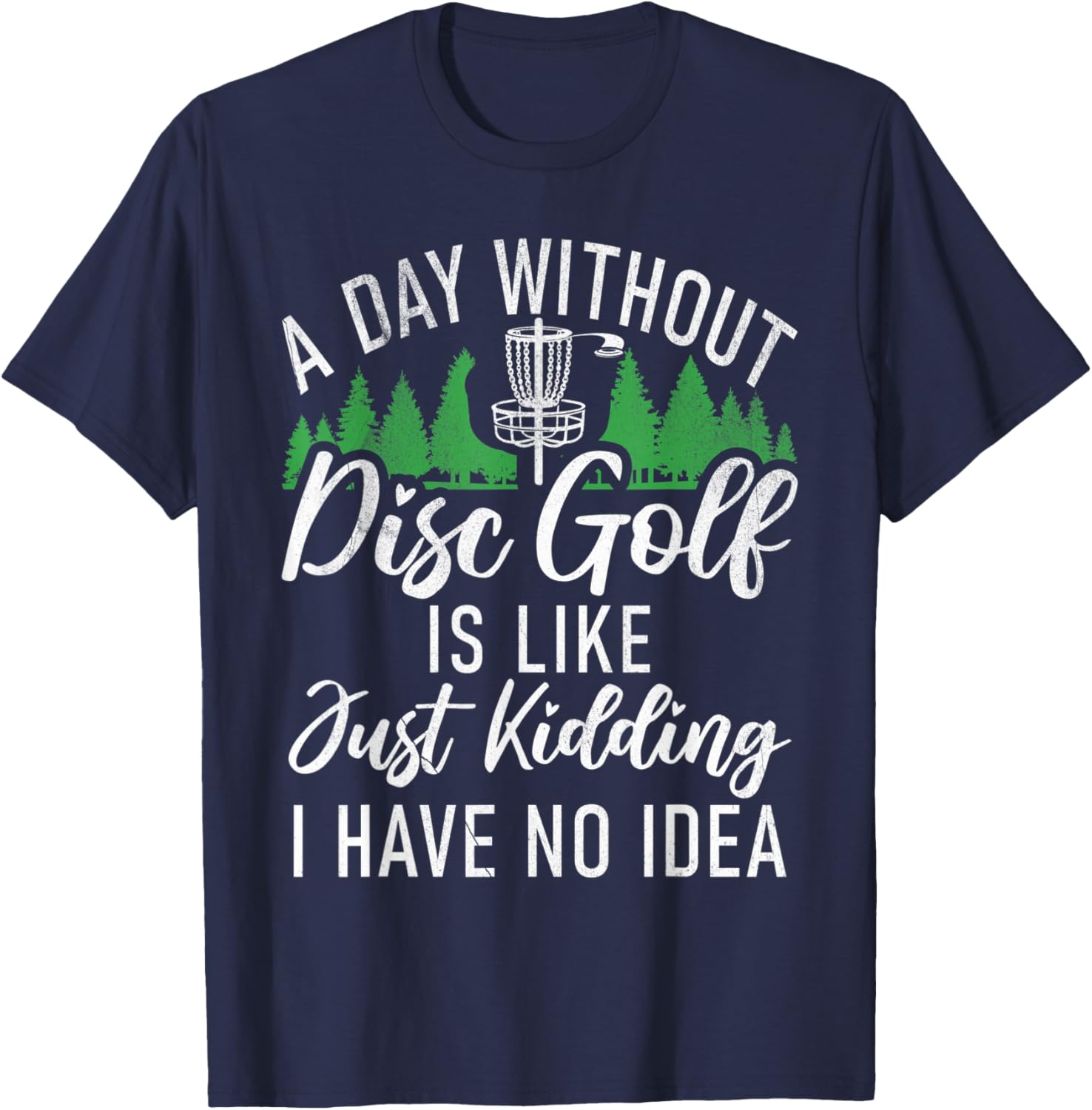 A Day without Disc Golf is like no Idea Disc Golf T-Shirt - T-Shirt | Navy