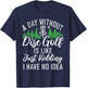 A Day without Disc Golf is like no Idea Disc Golf T-Shirt - T-Shirt | Navy