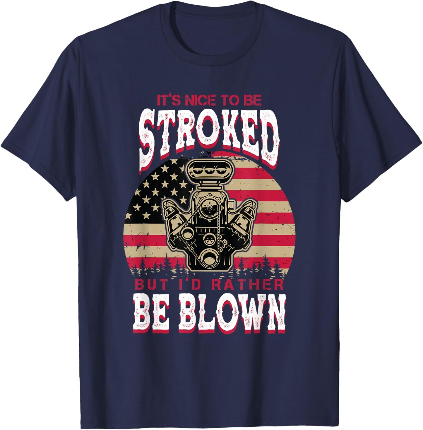 It's Nice To Be Stroked But I'd Rather Be Blown Car Racing T-Shirt - T-Shirt | Navy
