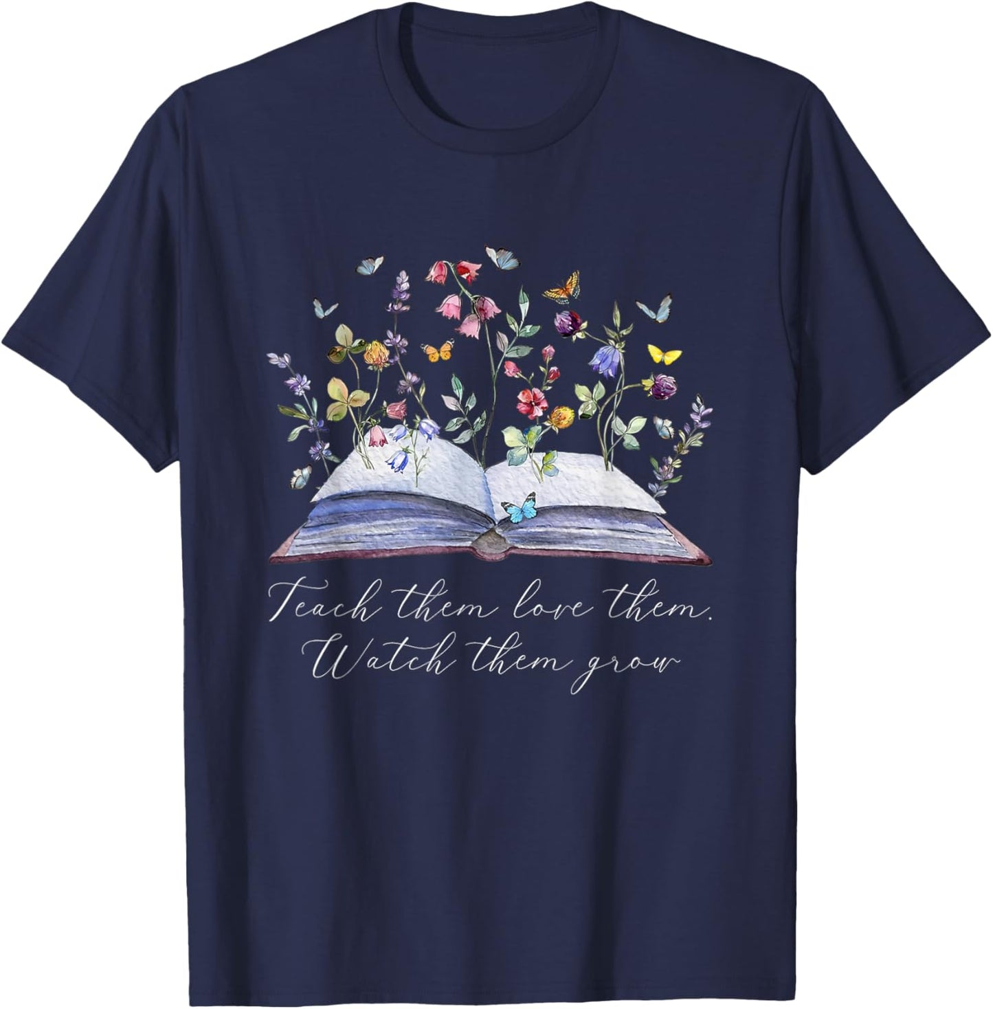 Floral Book Teacher Teach Them Love Them Watch Them Grow T-Shirt - T-Shirt | Navy