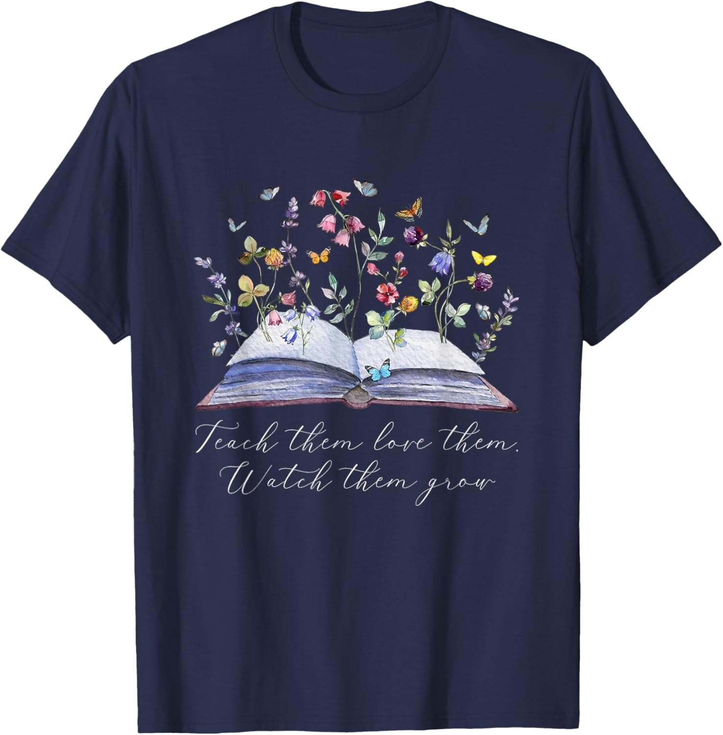 Floral Book Teacher Teach Them Love Them Watch Them Grow T-Shirt - T-Shirt | Navy