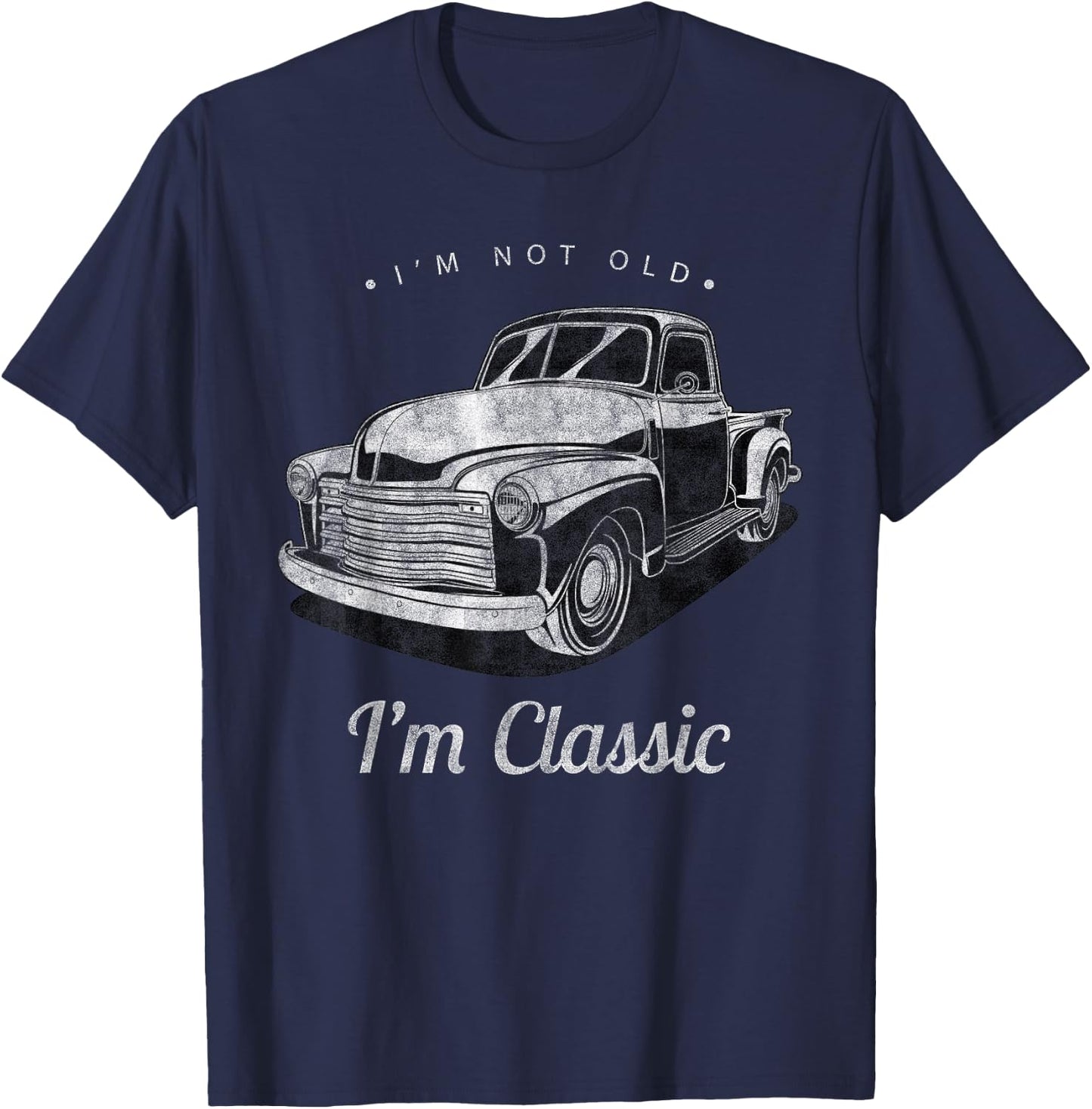 I'm Not Old I'm Classic Vintage Pickup Truck Men Women Funny T-Shirt - T-Shirt | Navy