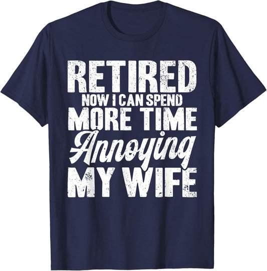 Retired Annoying My Wife Retirement T-Shirt - T-Shirt | Navy