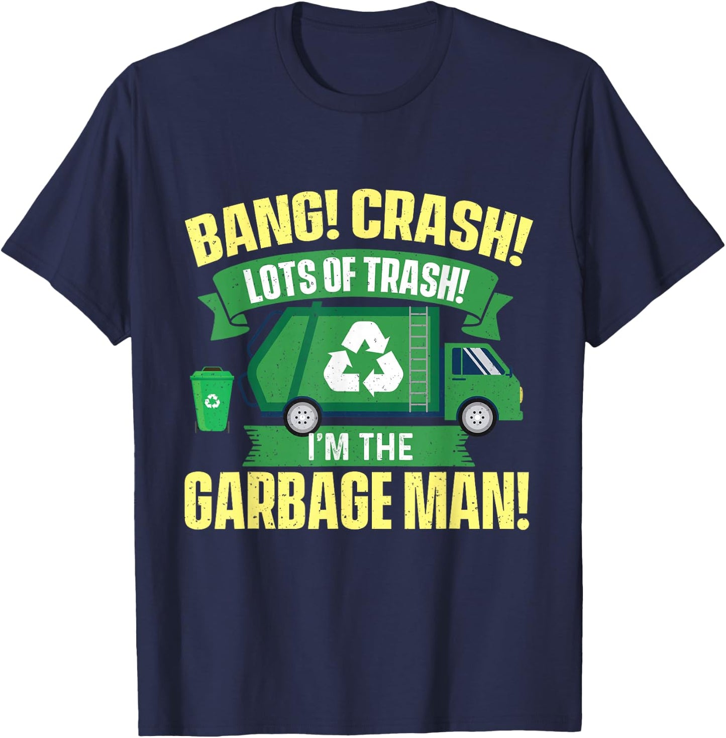 I'm The Garbage Man - Dump Truck Driver Waste Trash Recycle T-Shirt - T-Shirt | Navy
