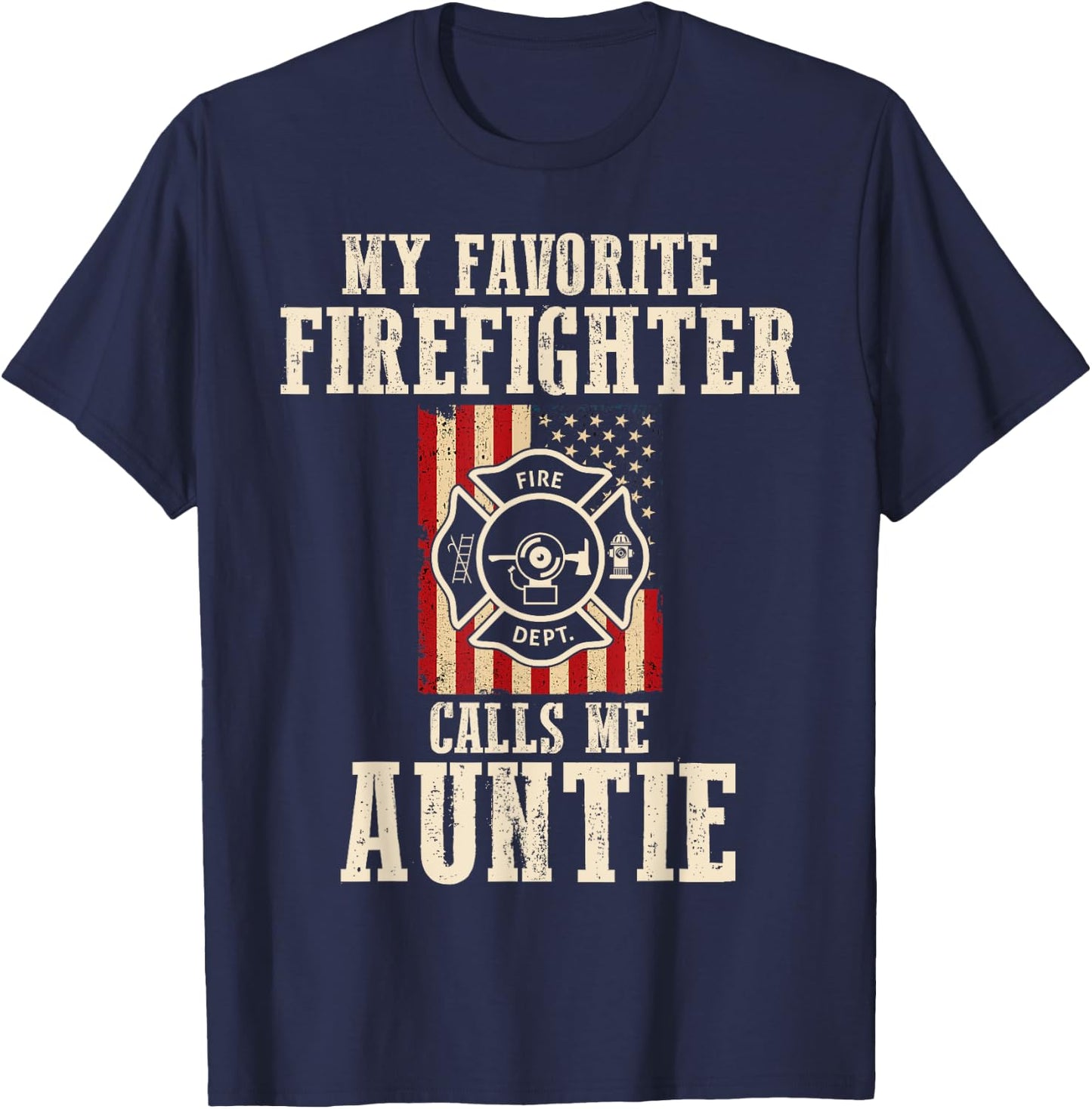 My Favorite Firefighter Calls Me Auntie USA American Flag T-Shirt - T-Shirt | Navy