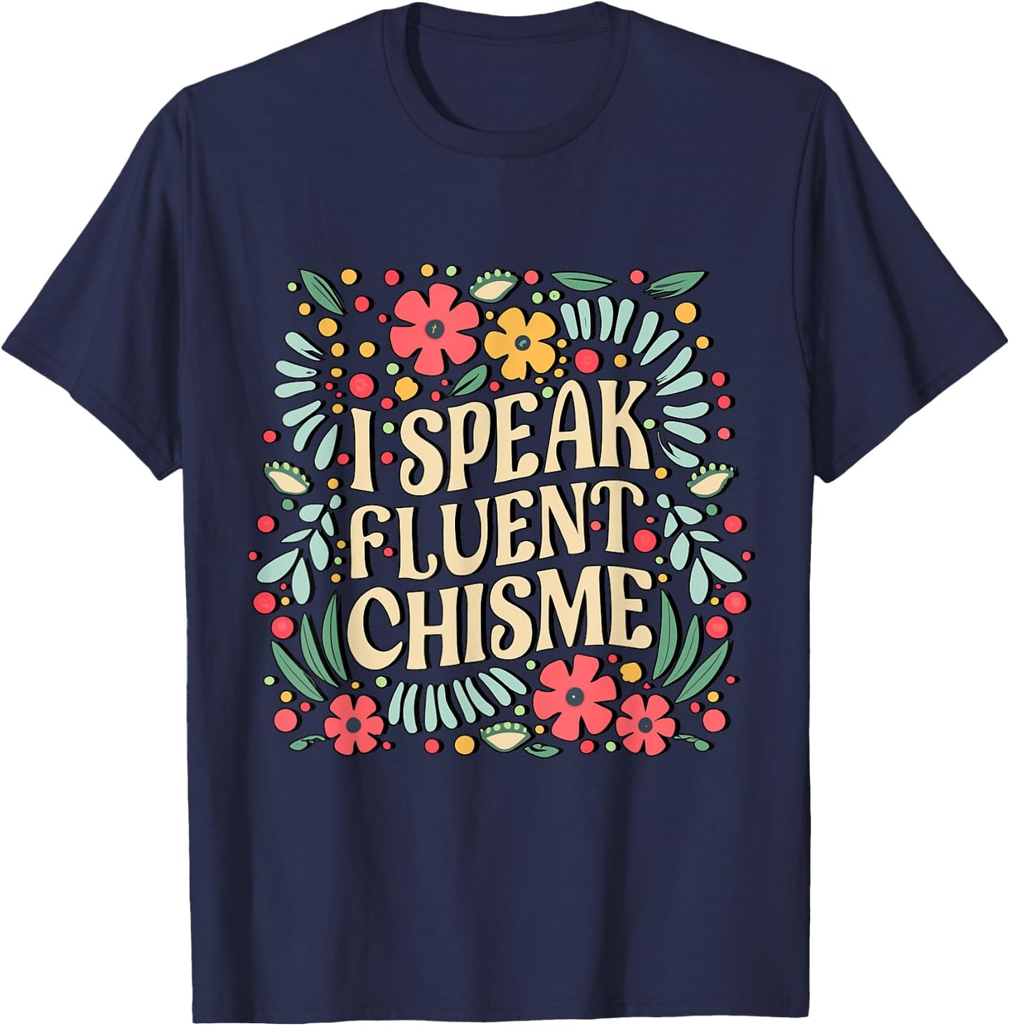 I Speak Fluent Chisme Funny Spanish Gossip Latina Chismosa T-Shirt - T-Shirt | Navy