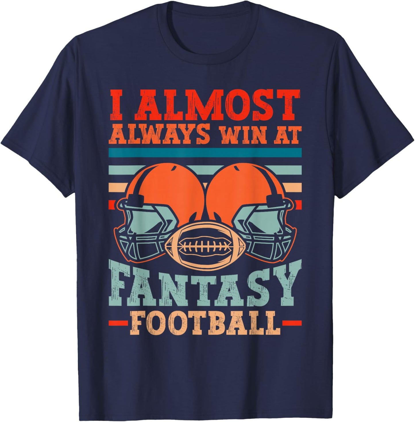 Funny I Almost Always Almost Win At Fantasy Football T-Shirt - T-Shirt | Navy