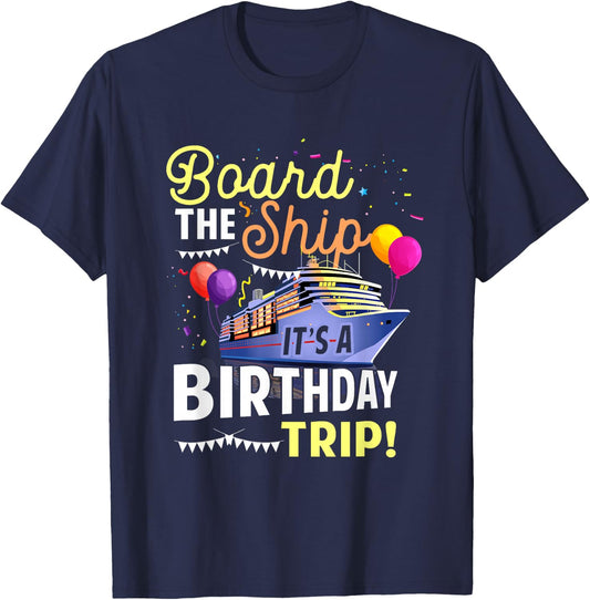 Cruising Board The Ship Its Birthday Trip Vacation Cruise T-Shirt - T-Shirt | Navy