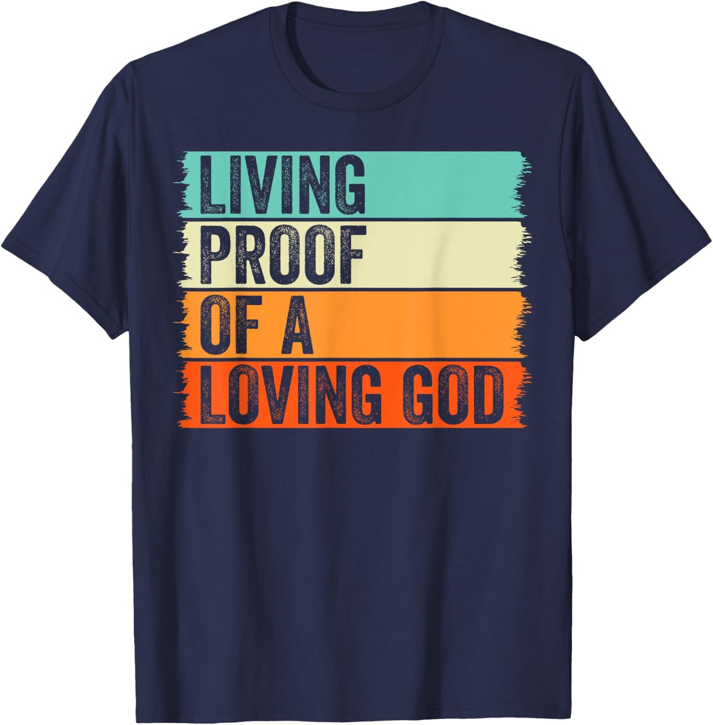 Living Proof Of A Loving God Jesus Christian Worship Faith T-Shirt - T-Shirt | Navy