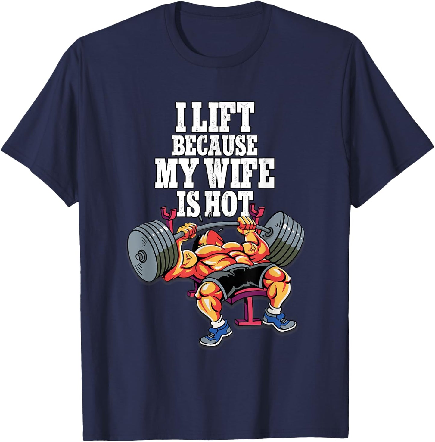 I Lift Because My Wife Is Hot Weightlifting Gym T-Shirt - T-Shirt | Navy