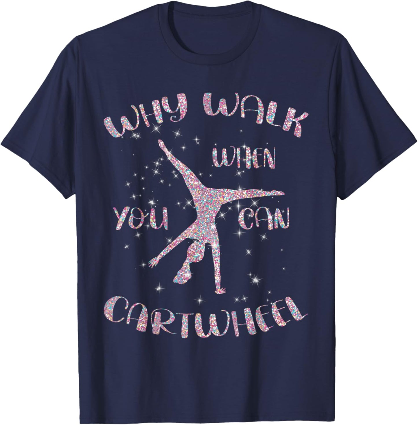 Gymnastics Why Walk When You Can Cartwheel T-Shirt - T-Shirt | Navy