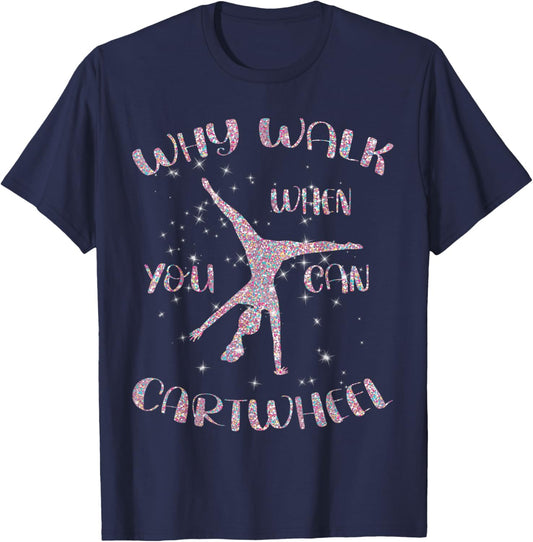 Gymnastics Why Walk When You Can Cartwheel T-Shirt - T-Shirt | Navy