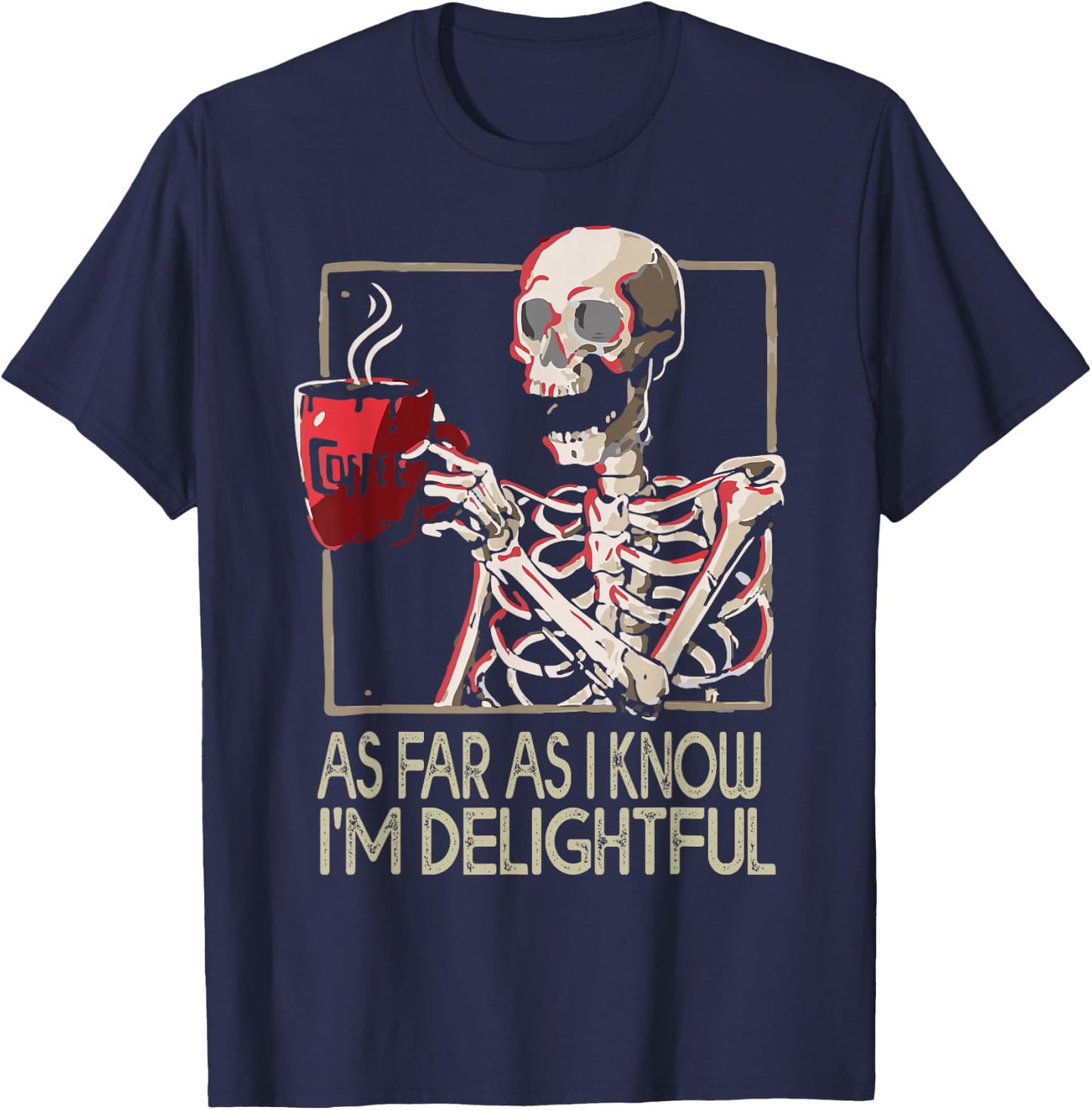 As Far As I Know I'm Delightful Skeleton Sarcasm Funny Quote T-Shirt - T-Shirt | Navy