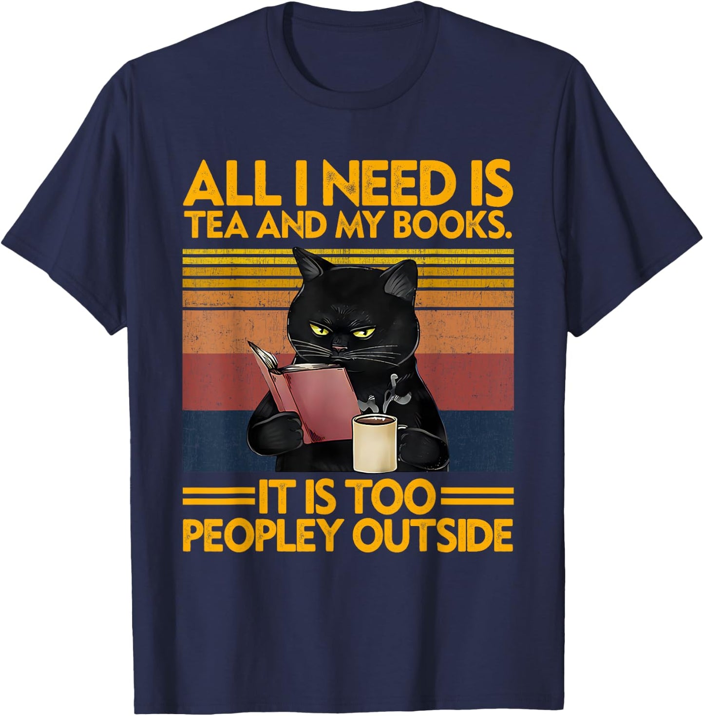 All I Need Is Tea And My Books It Is Too Peopley Funny Cat Men Women T-Shirt - T-Shirt | Navy