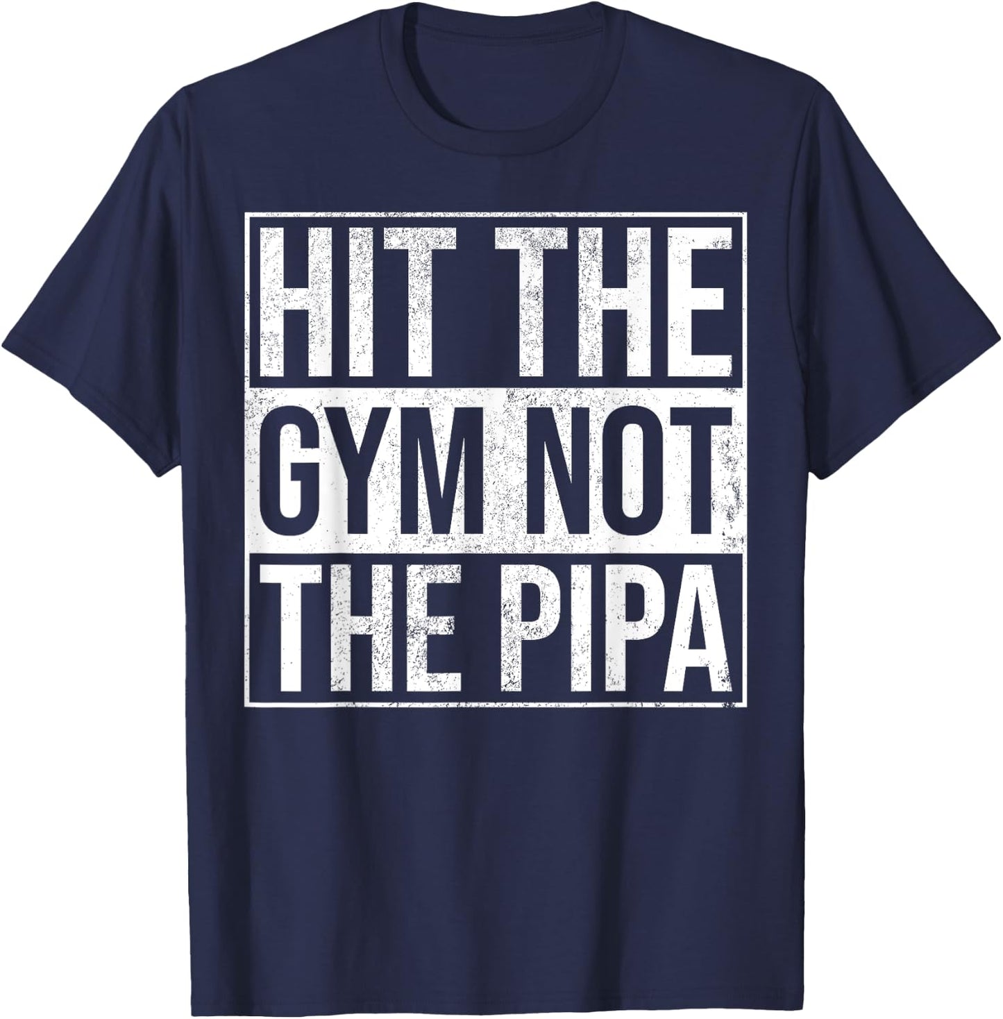 Hit The Gym Not The Pipa T-Shirt - T-Shirt | Navy
