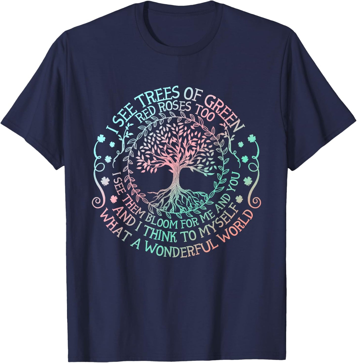 I See Trees Of Green Red Roses Too What A Wonderful World T-Shirt - T-Shirt | Navy