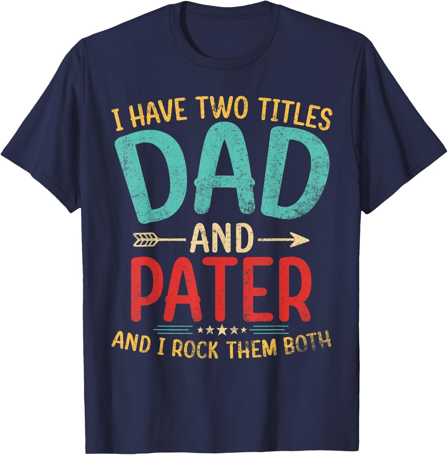 I Have Two Titles Dad And Pater Father's Day Grandpa Gift T-Shirt - T-Shirt | Navy