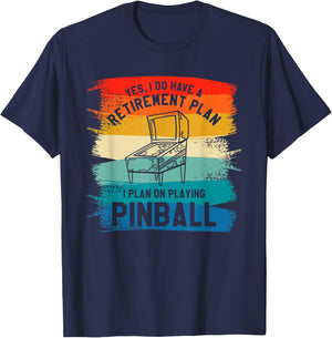 Yes I Have A Retirement Plan I Plan On Playing Pinball T-Shirt - T-Shirt | Navy