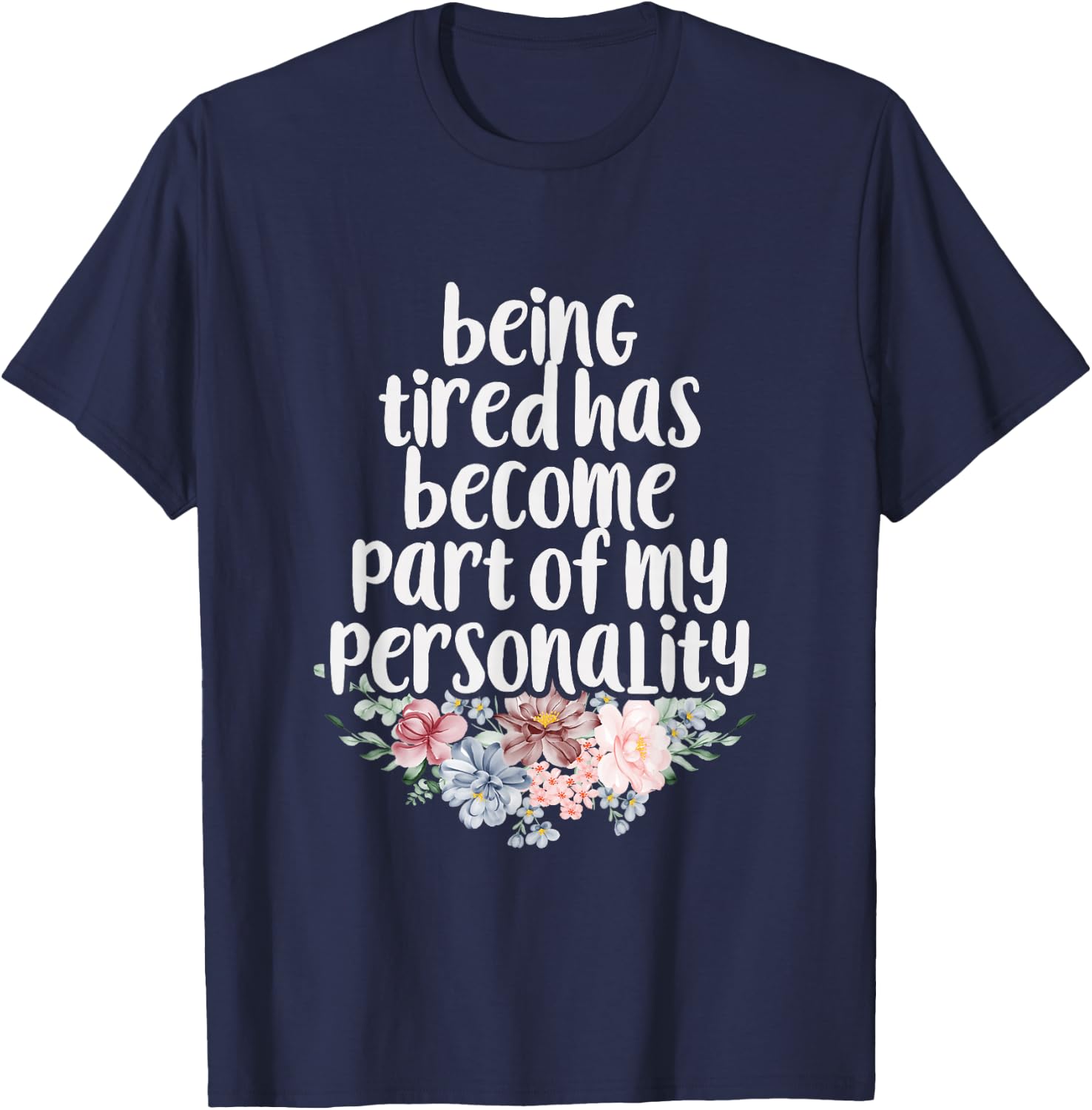 Being Tired Has Become Part of My Personality T-Shirt - T-Shirt | Navy