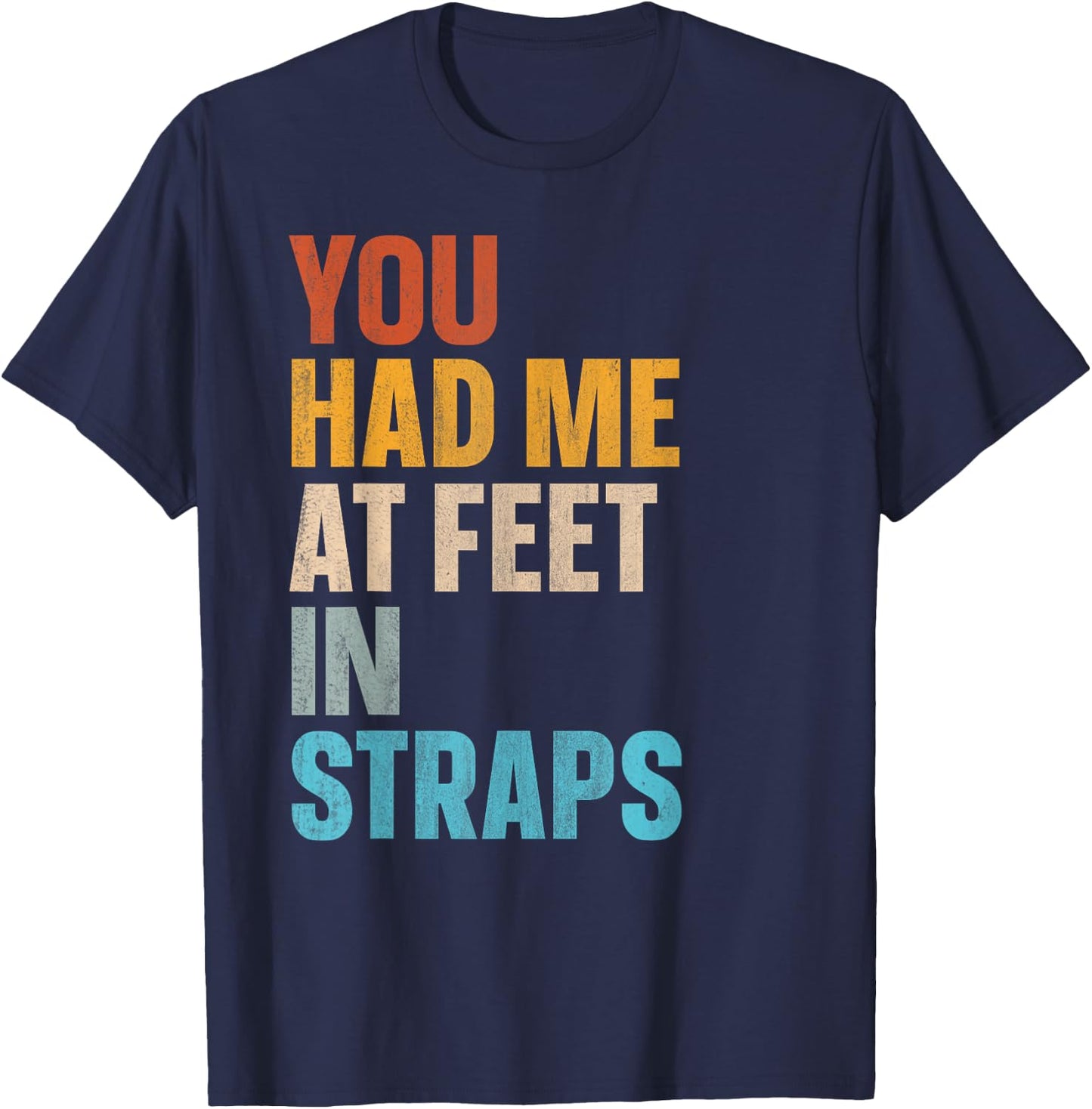 You Had Me At Feet In Straps T-Shirt - T-Shirt | Navy