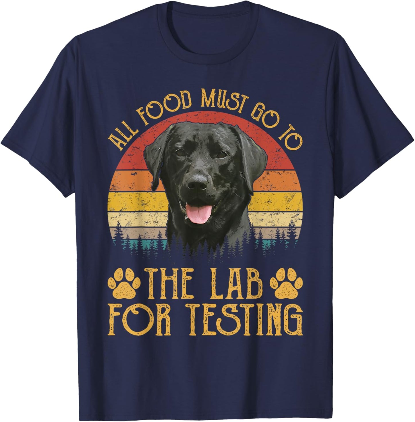 All Food Must Go To The Lab For Testing Labrador Retriever T-Shirt - T-Shirt | Navy