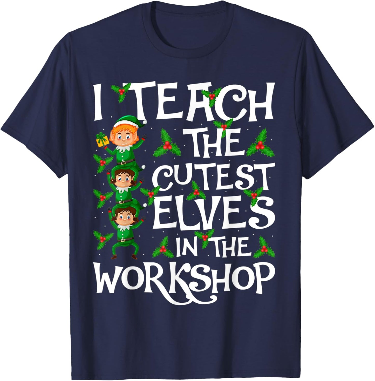 I Teach Cutest Elves In The Workshop Teacher Elf Christmas T-Shirt - T-Shirt | Navy