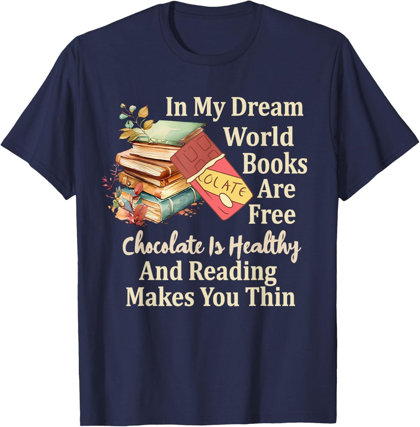 In My Dream World Books Free Chocolate Healthy Reading Funny T-Shirt - T-Shirt | Navy