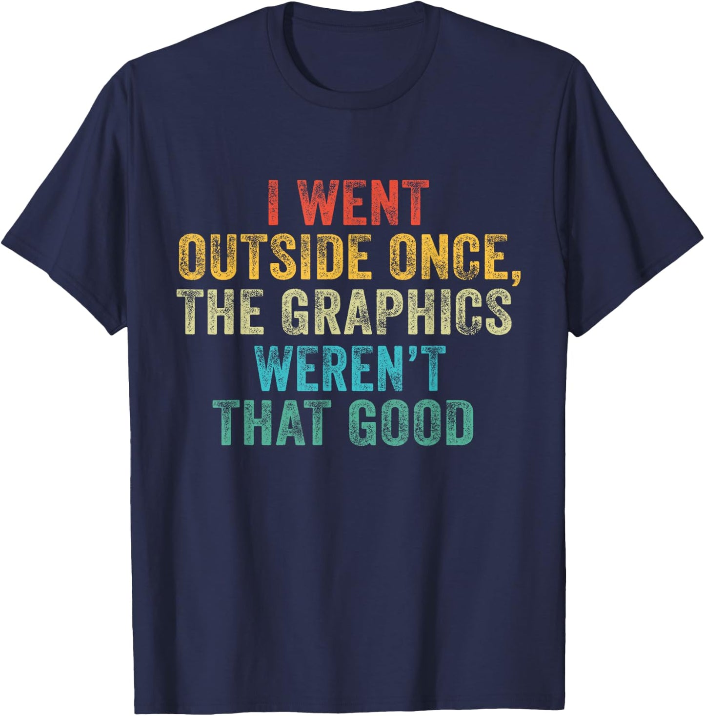 Funny I Went Outside Once, Graphics Weren't That Good Video T-Shirt - T-Shirt | Navy