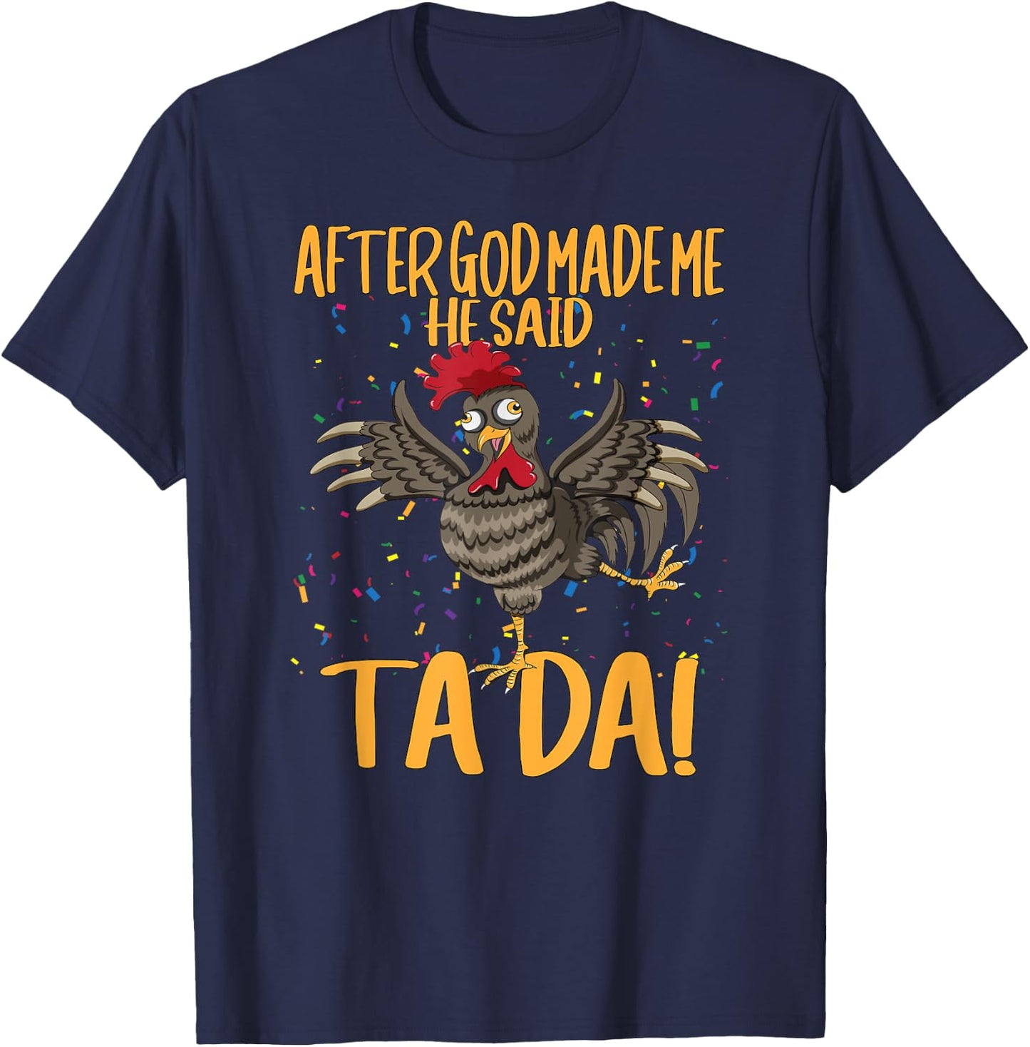 After God Made Me He Said Ta Da Farmer Chickens Farm T-Shirt - T-Shirt | Navy