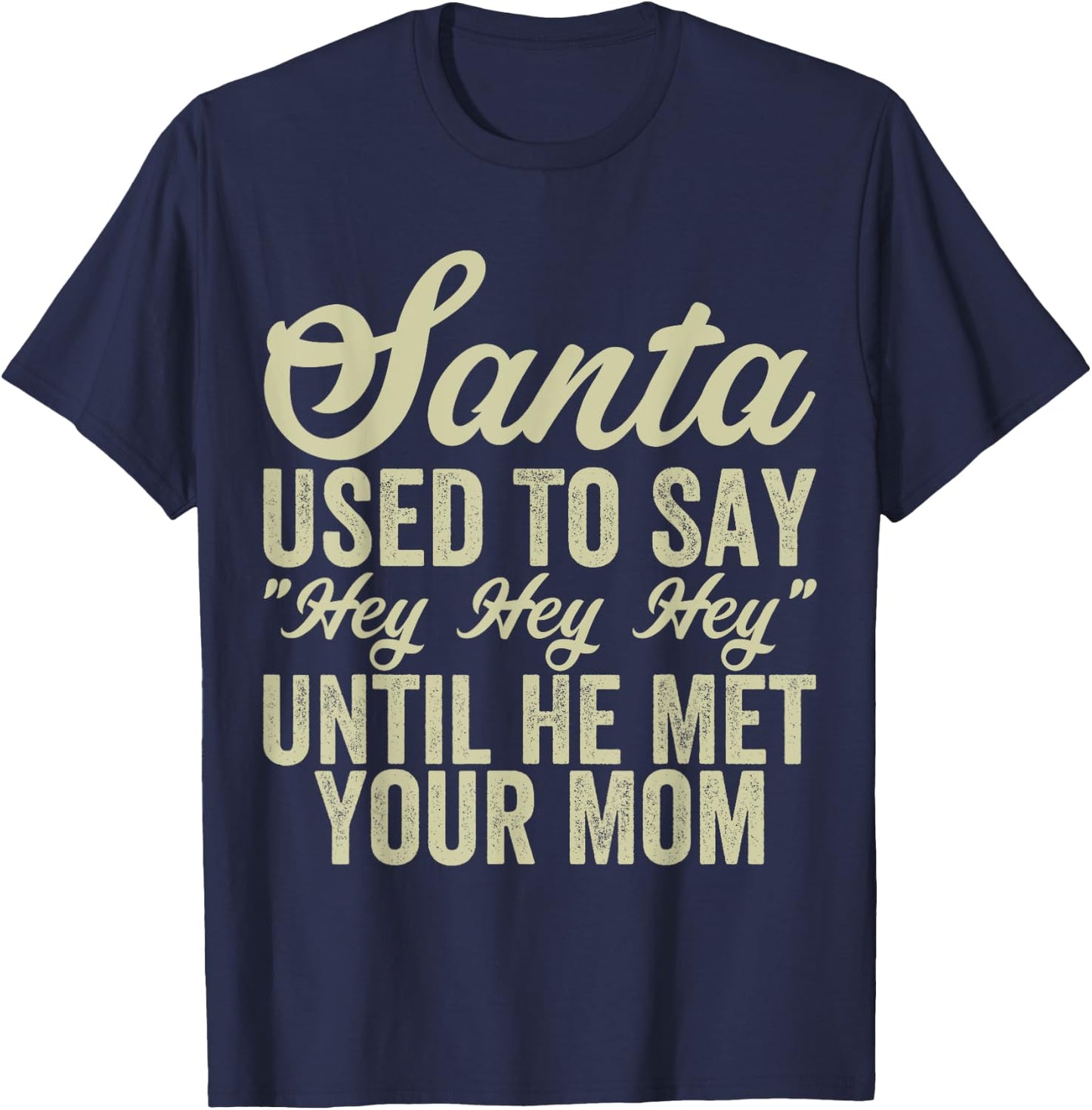 Funny Christmas Santa Used To Say "Hey Hey Hey" men women T-Shirt - T-Shirt | Navy