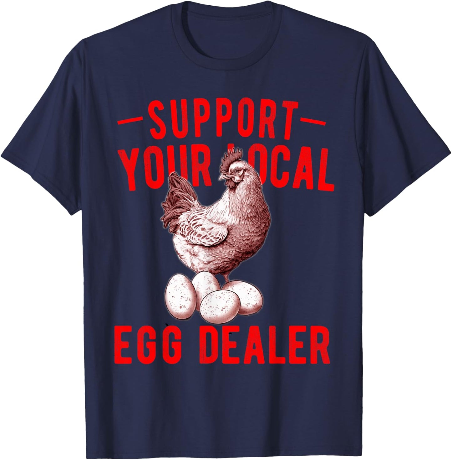 Support Your Local Egg Dealers Chicken Egg Lover T-Shirt - T-Shirt | Navy