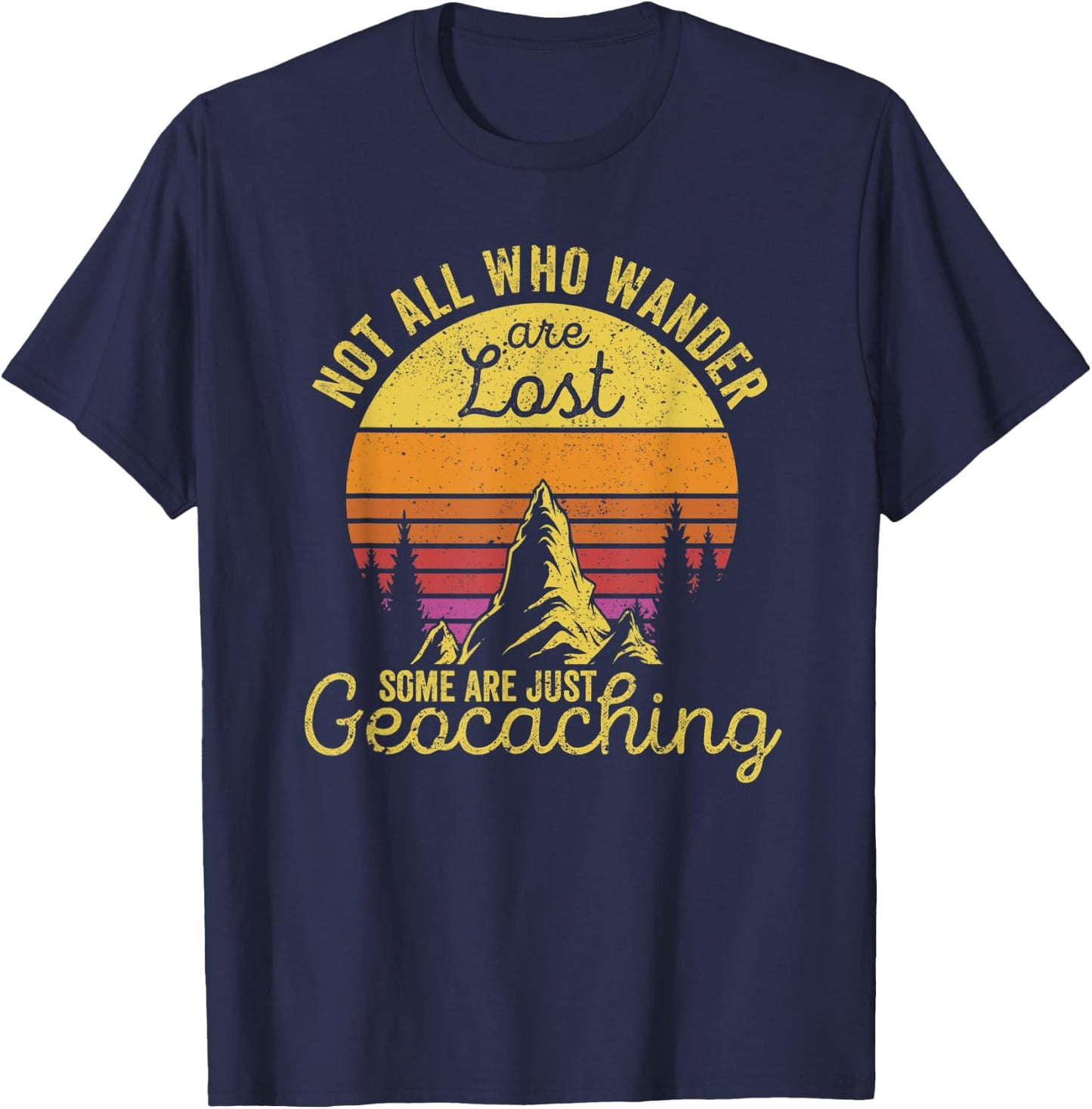 Not All Who Wander Are Lost Funny Geocaching Outdoor Travel T-Shirt - T-Shirt | Navy