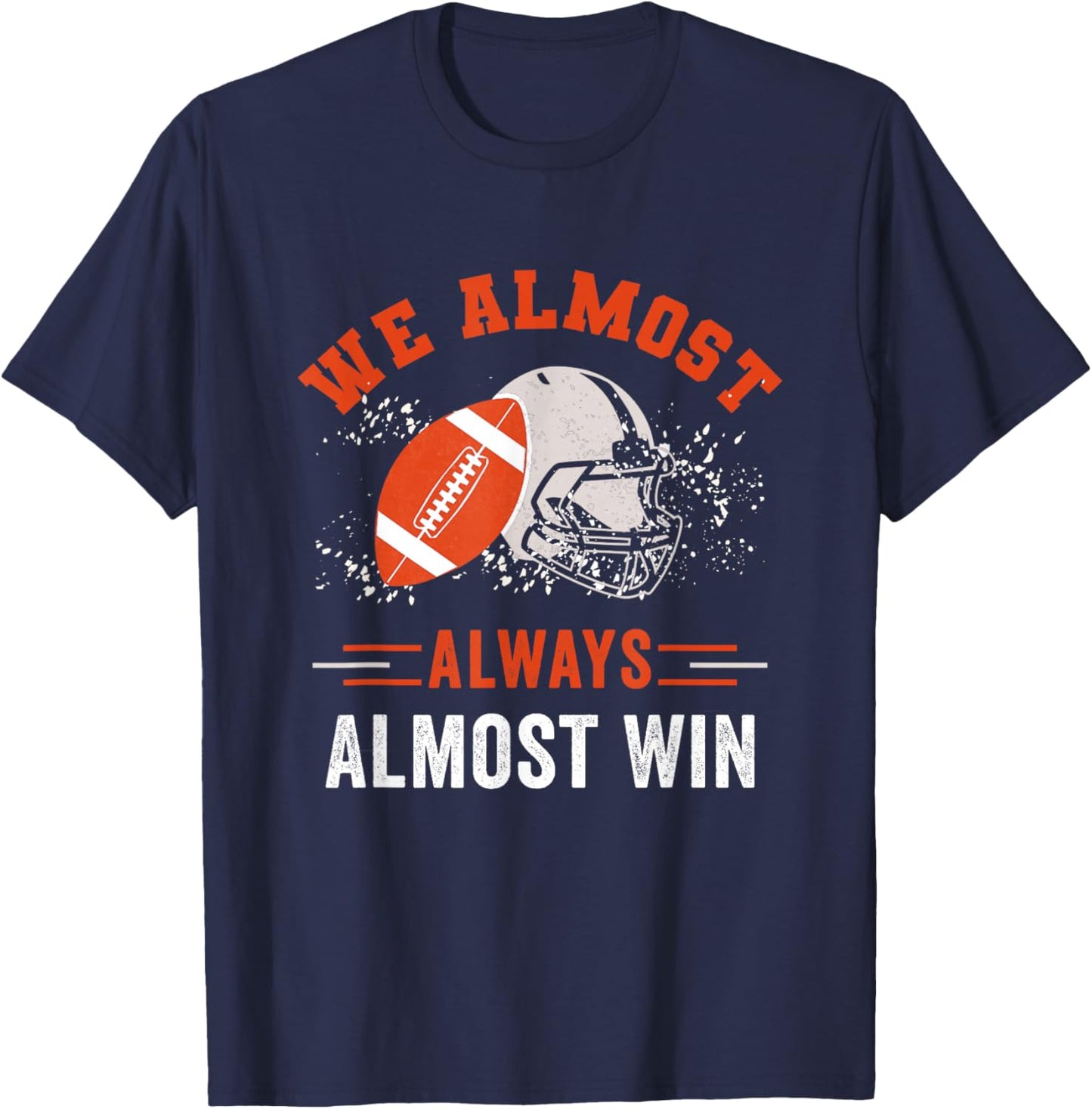 We Almost Always Almost Win , Funny Football Fans T-Shirt - T-Shirt | Navy