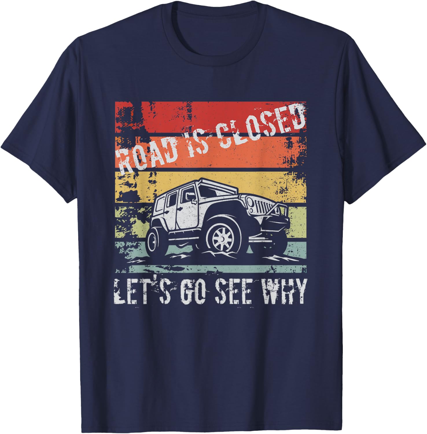 Road Is Closed Let's Go See Why T-Shirt - T-Shirt | Navy