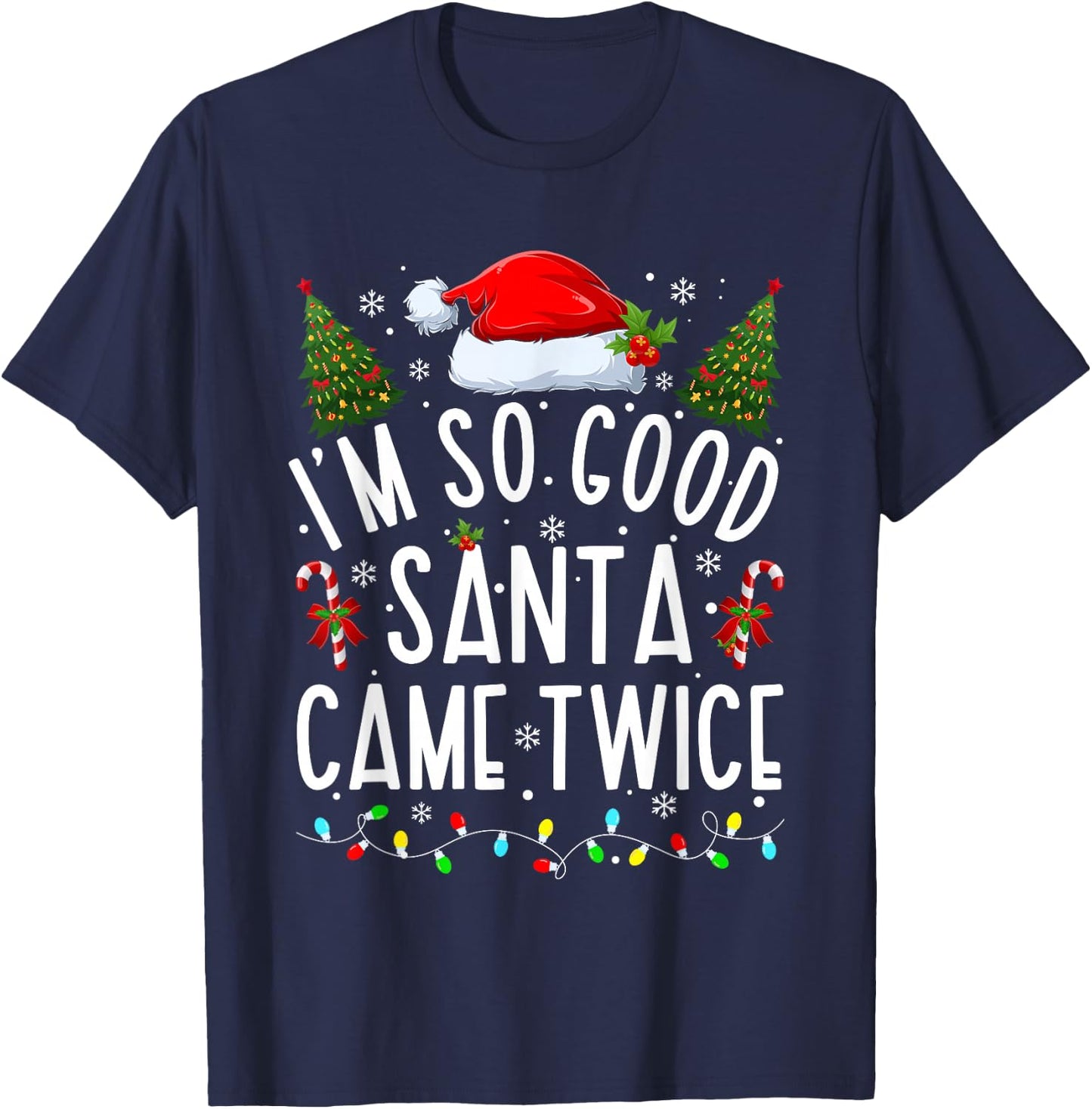 I'm So Good Santa Came Twice Funny Santa Christmas Pajama T-Shirt - T-Shirt | Navy
