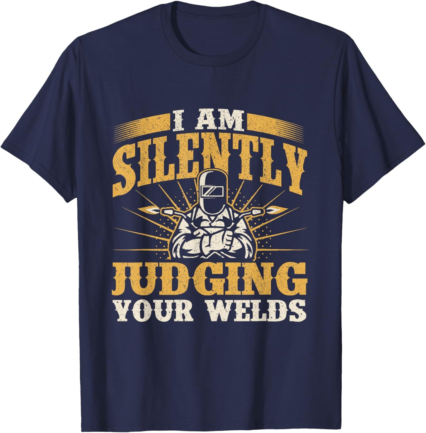 I Am Silently Judging Your Welds - Welder Construction Work T-Shirt - T-Shirt | Navy