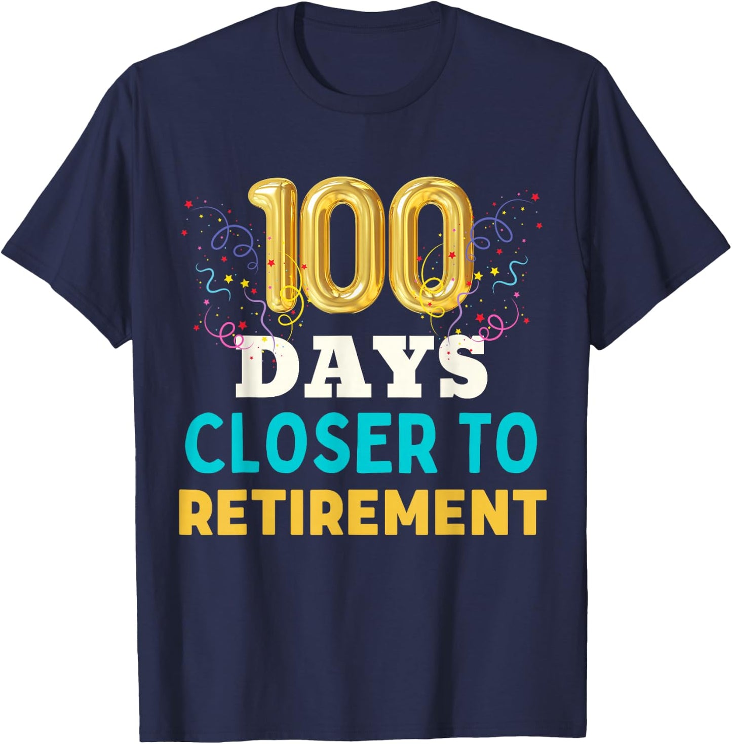One Hundred Days Closer to Retirement Fun Men Women Retired T-Shirt - T-Shirt | Navy