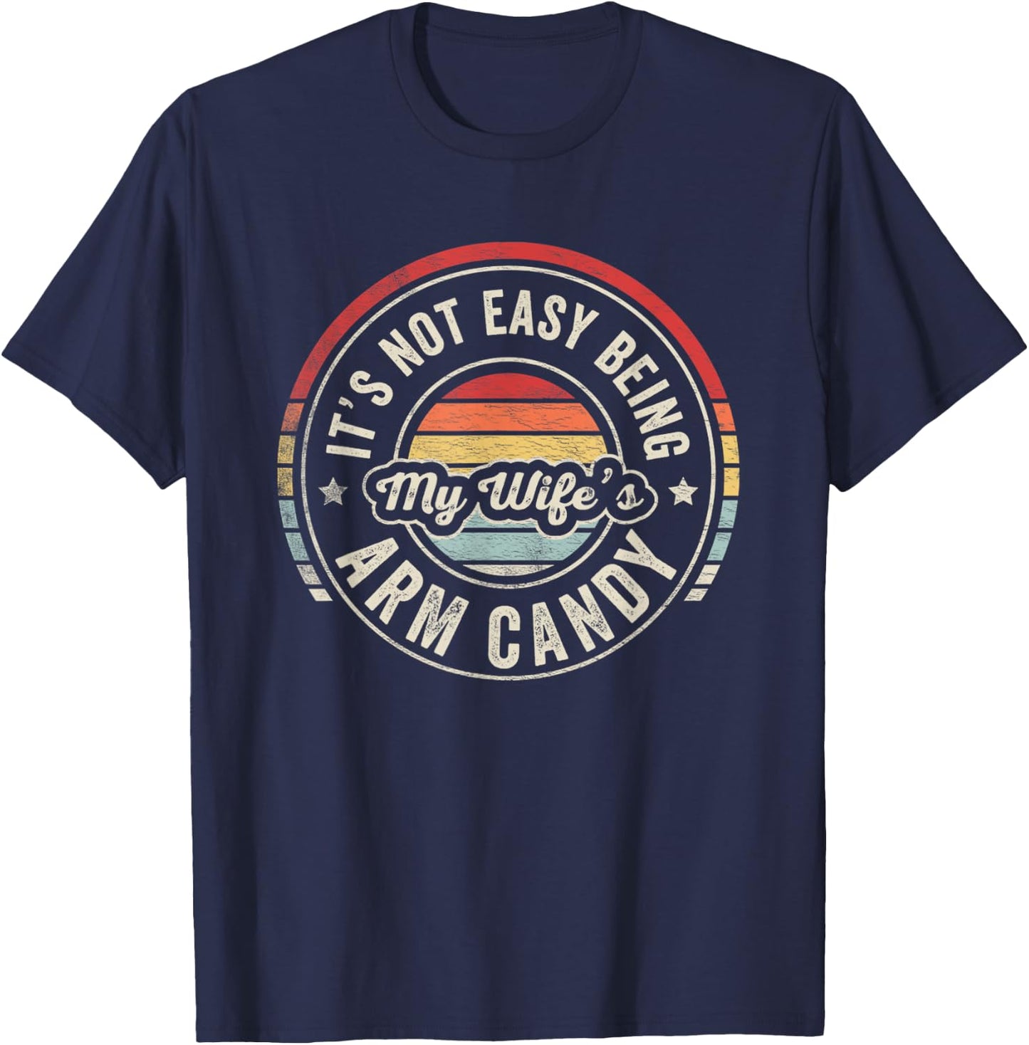 Vintage Retro It's Not Easy Being My Wifes Arm Candy Husband T-Shirt - T-Shirt | Navy