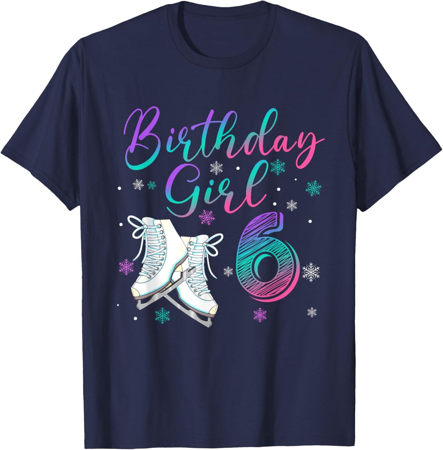Ice Skating Rolling 6 Year Old 6th Birthday Girl Party T-Shirt - T-Shirt | Navy