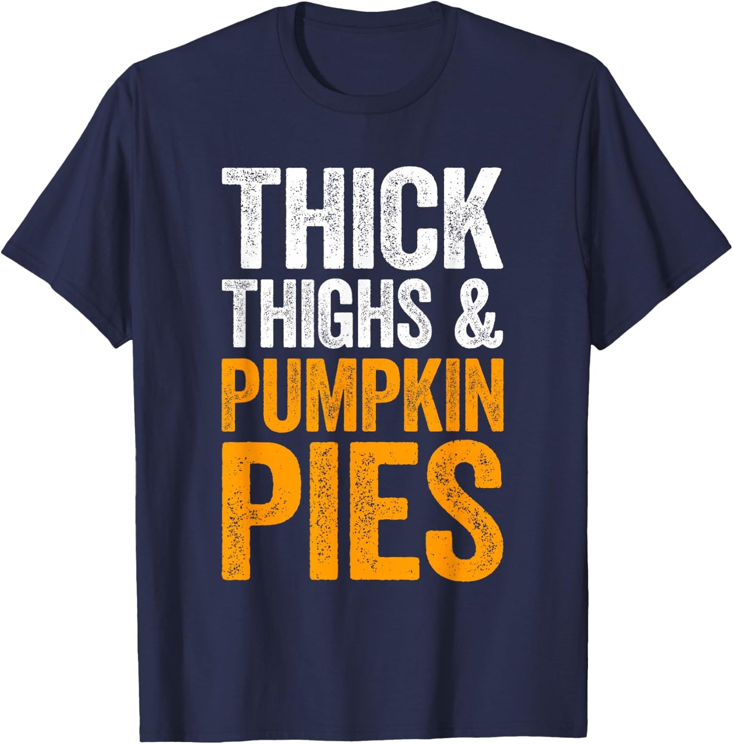 Thick Thighs And Pumpkin Pies Shirt Adult Men Women Kids T-Shirt - T-Shirt | Navy