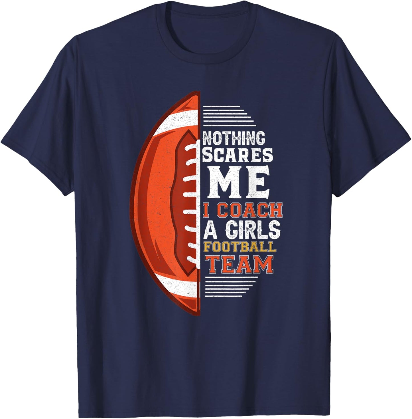 Nothing Scares Me I Coach A Girls Football Team Coach T-Shirt - T-Shirt | Navy