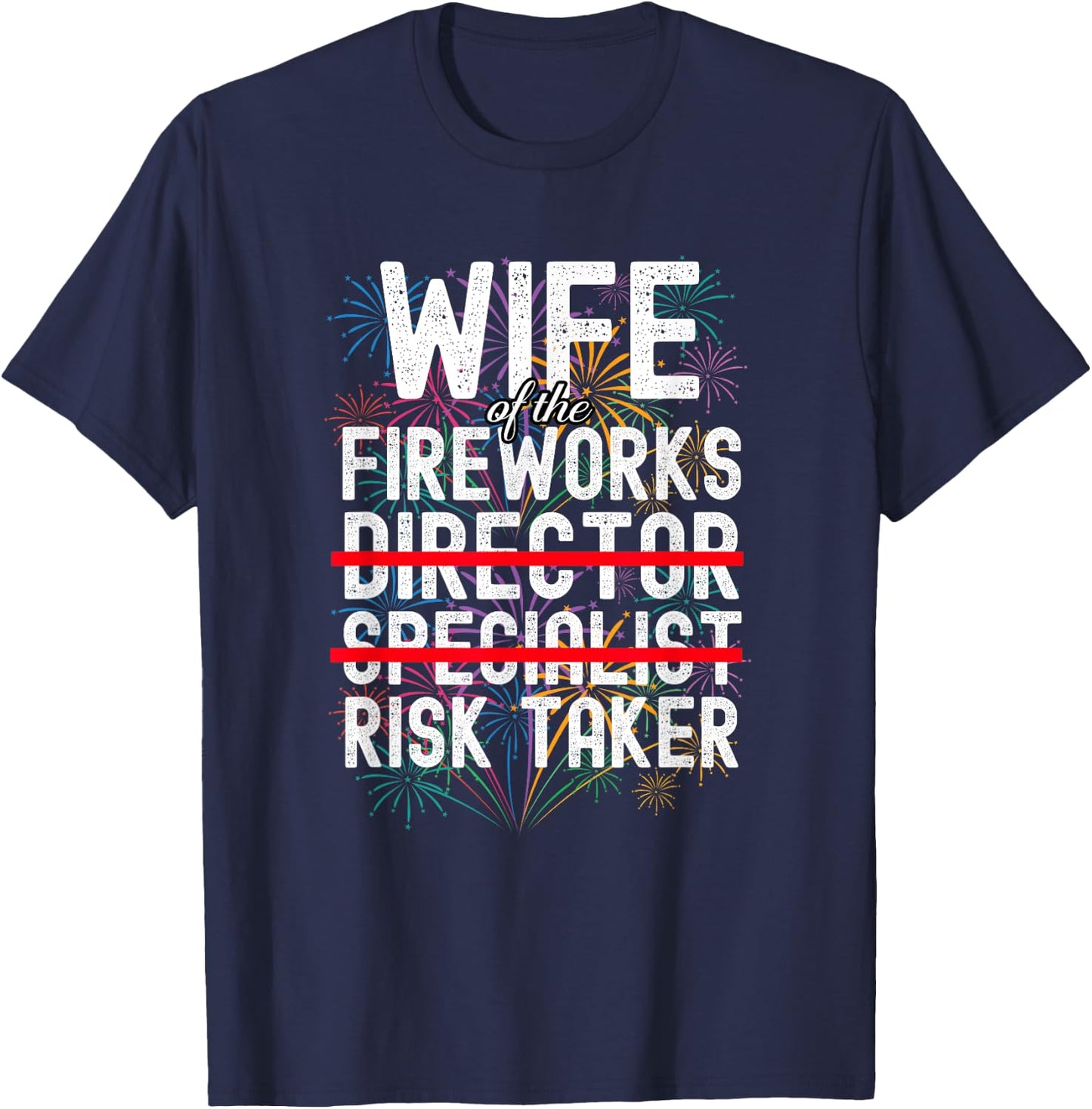 Wife of The Fireworks Director | Funny Risk Taker T-Shirt - T-Shirt | Navy