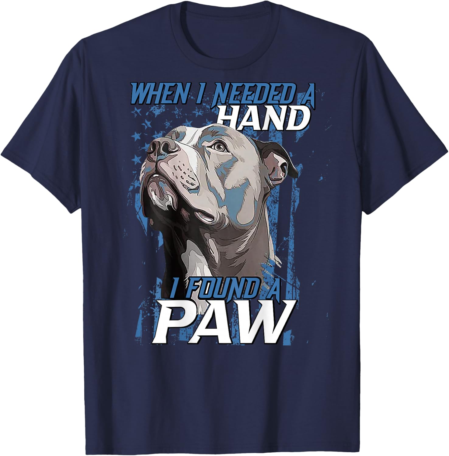 When I Need A Hand I Found Paw Pitbull (on back) T-Shirt - T-Shirt | Navy