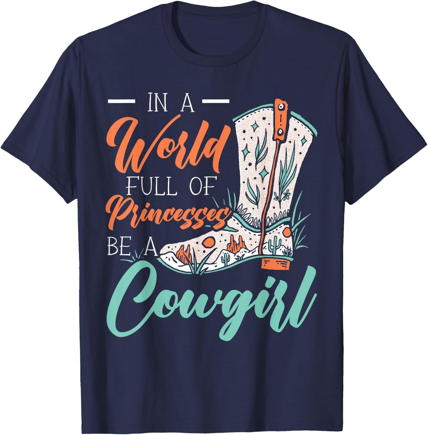 In A World Full Of Princesses Be A Cowgirl Lover Rodeo T-Shirt - T-Shirt | Navy
