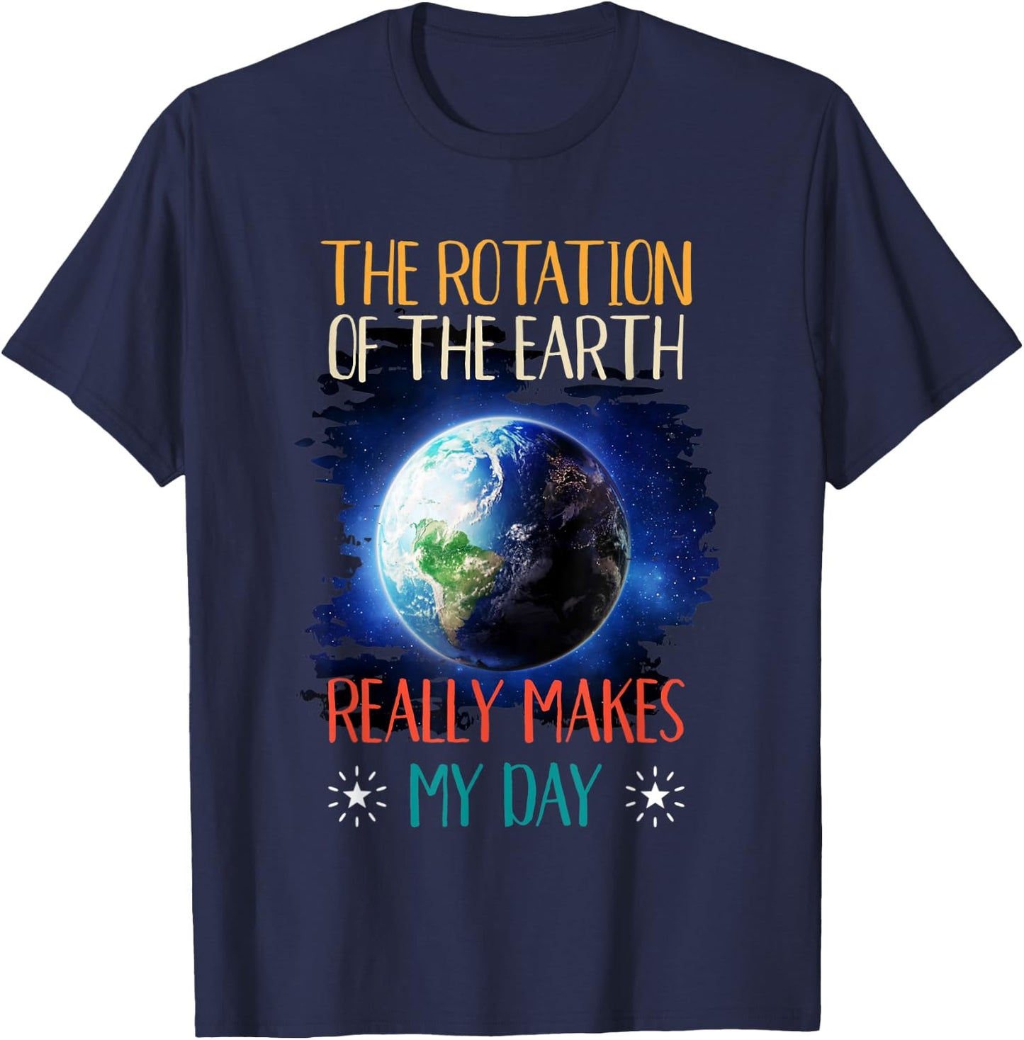 The Rotation Of The Earth Makes My Day Shirt Funny Science T-Shirt - T-Shirt | Navy