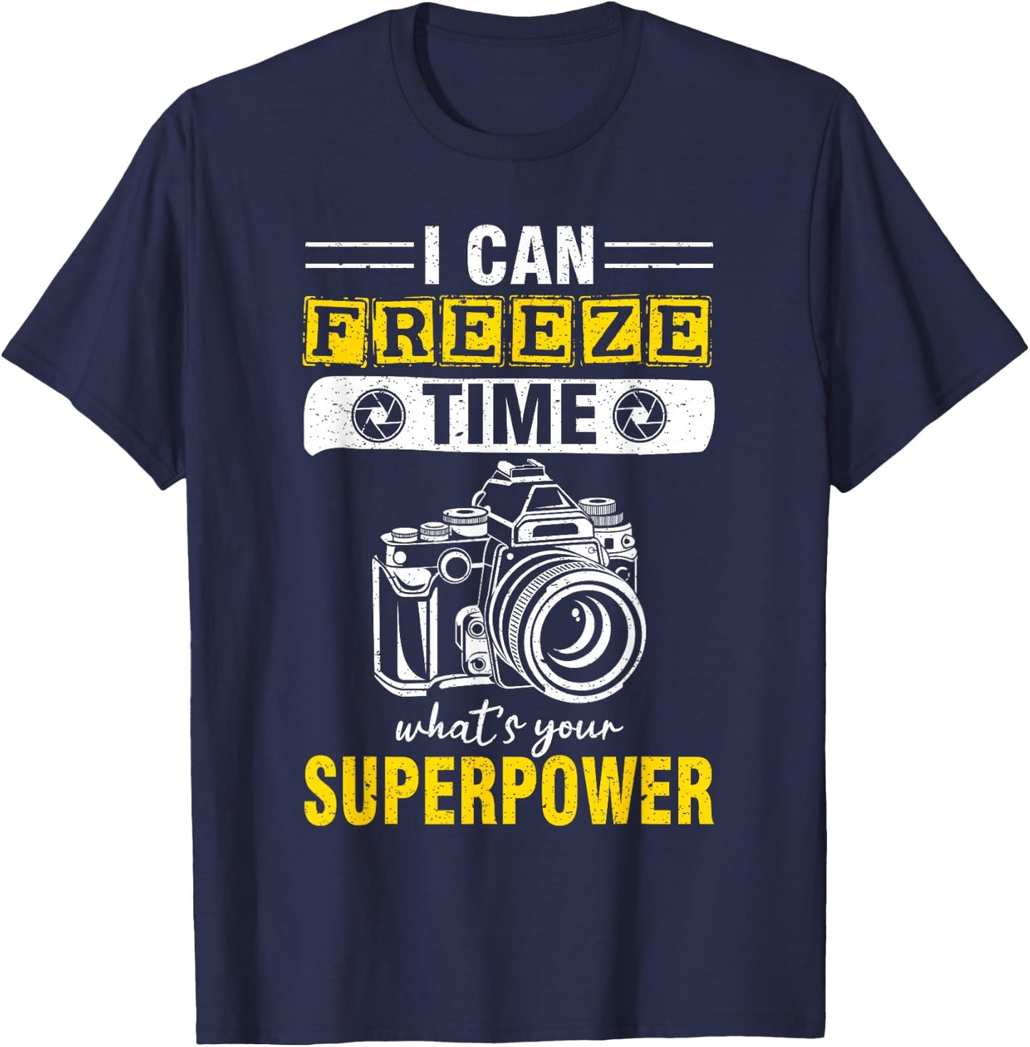 I Can Freeze Time What's Your Superpower photography T-Shirt - T-Shirt | Navy
