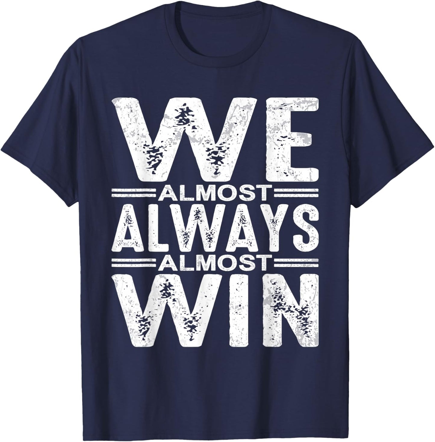 We Almost Always Almost Win T-Shirt - T-Shirt | Navy