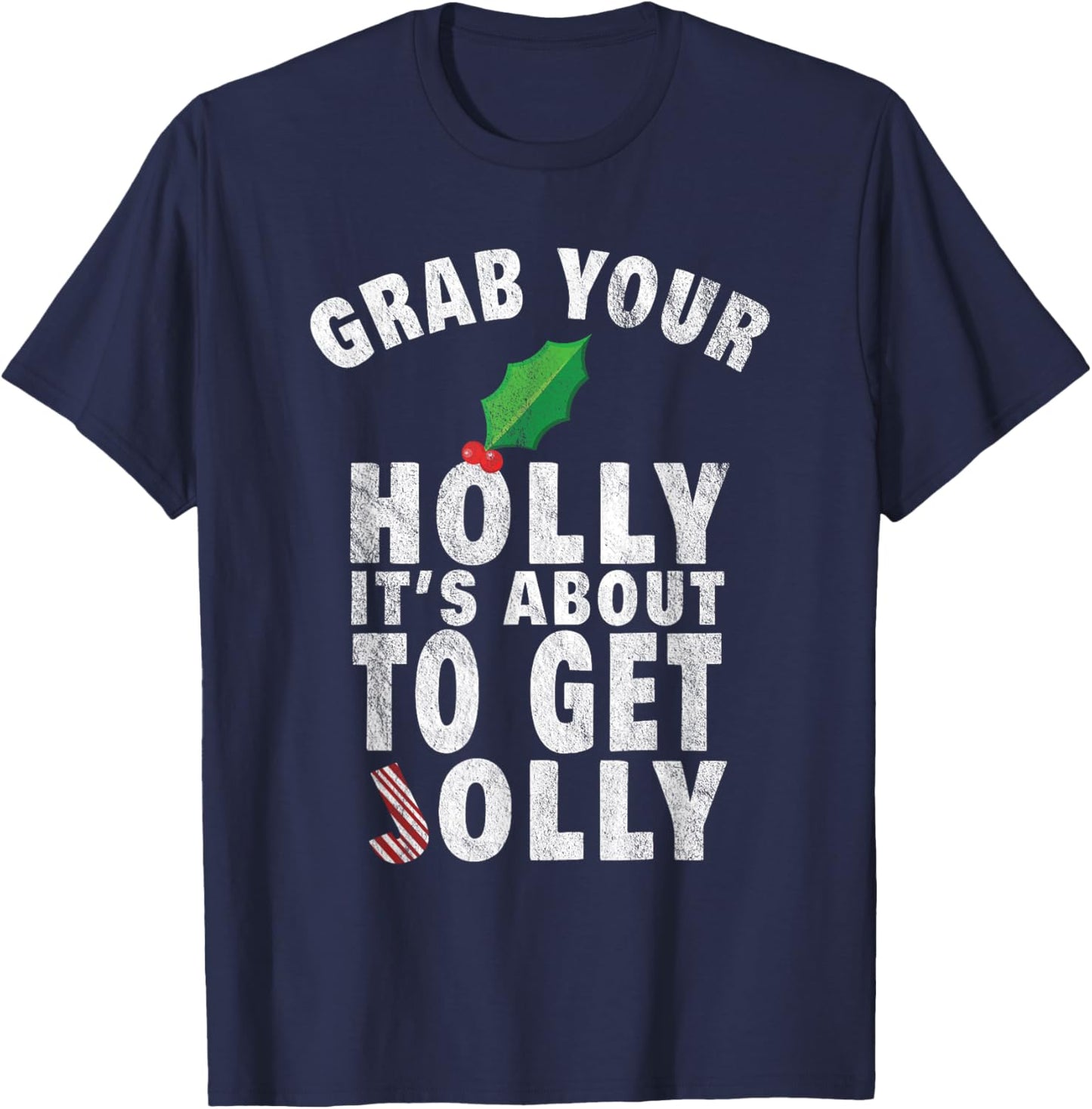 Grab Your Holly It's About to Get Jolly Vintage Xmas Shirt T-Shirt - T-Shirt | Navy