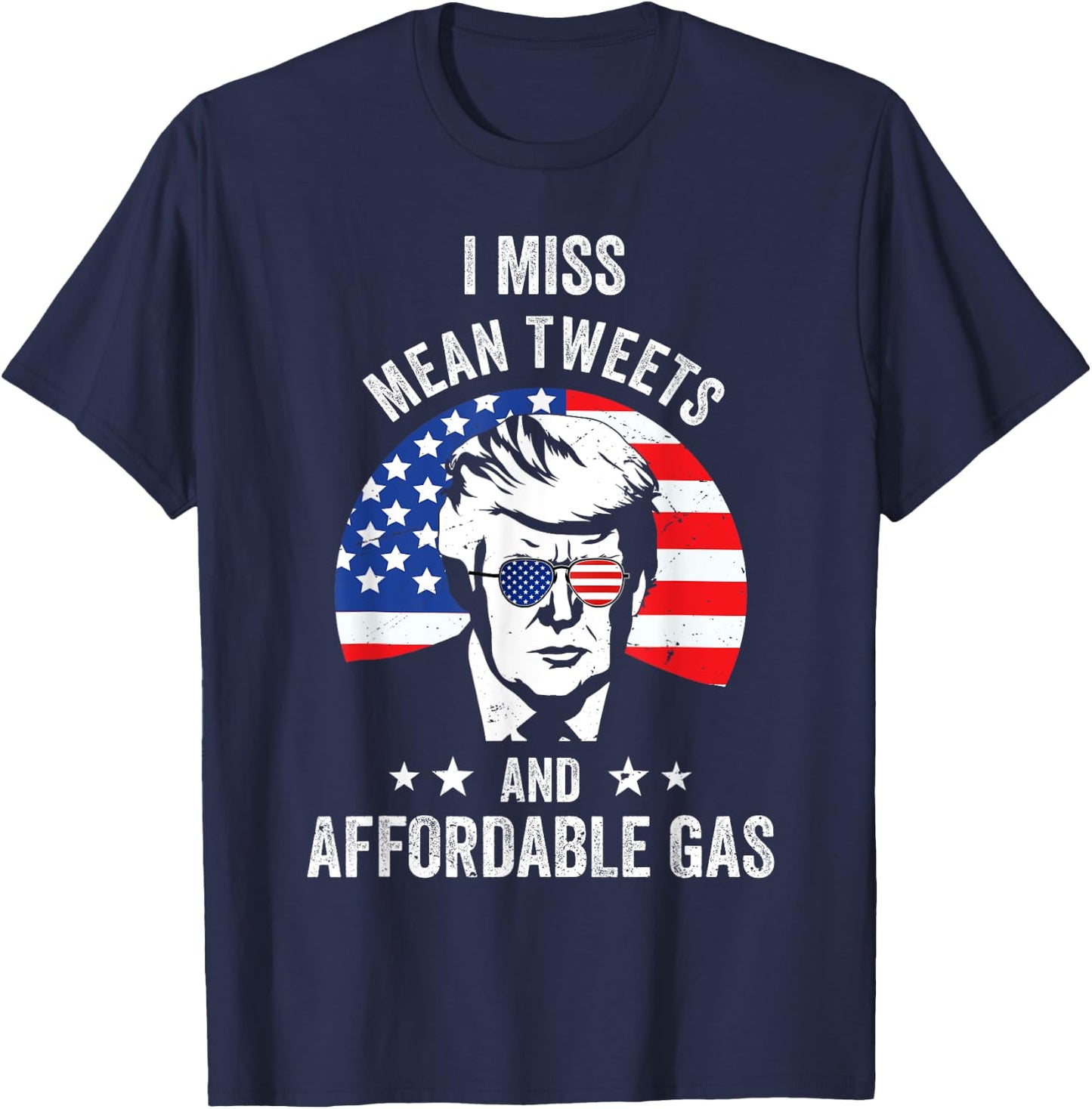 I Miss Mean Tweets And Affordable Gas Funny Pro Trump Fans T-Shirt - T-Shirt | Navy